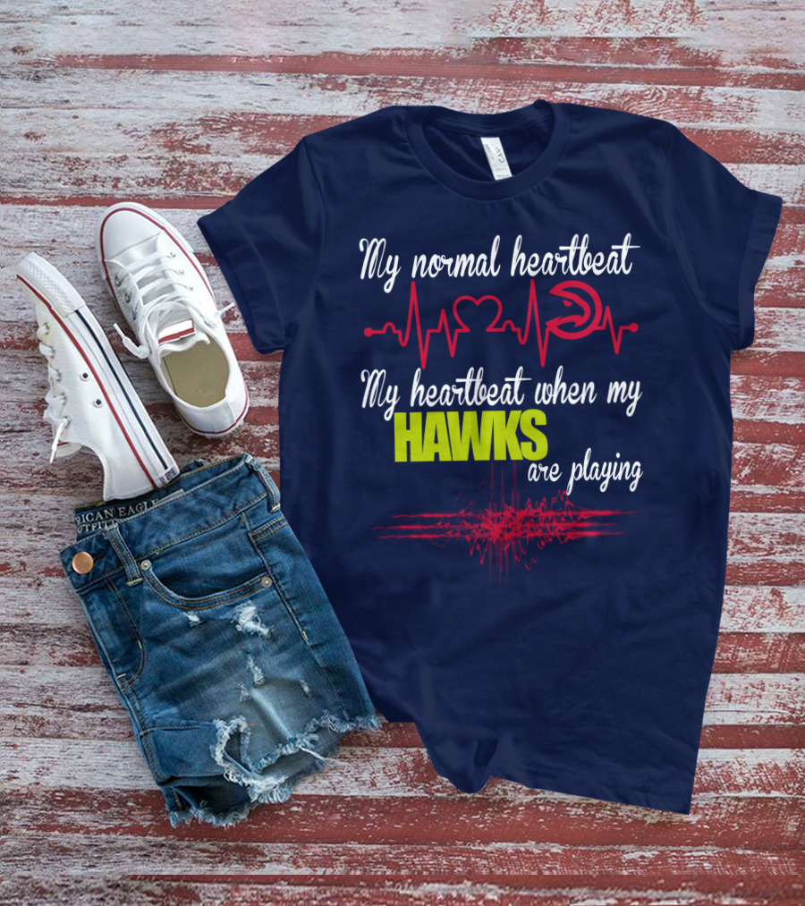 My Normal Heartbeat My Heartbeat When My Hawks Are Playing Atlanta Hawks T-Shirt