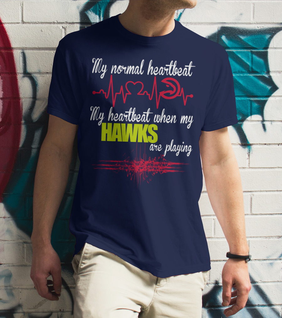 My Normal Heartbeat My Heartbeat When My Hawks Are Playing Atlanta Hawks T-Shirt