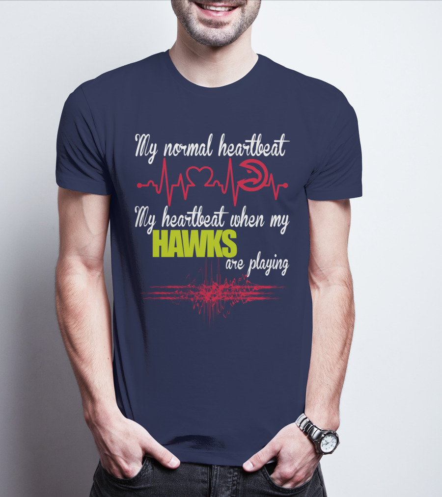 My Normal Heartbeat My Heartbeat When My Hawks Are Playing Atlanta Hawks T-Shirt