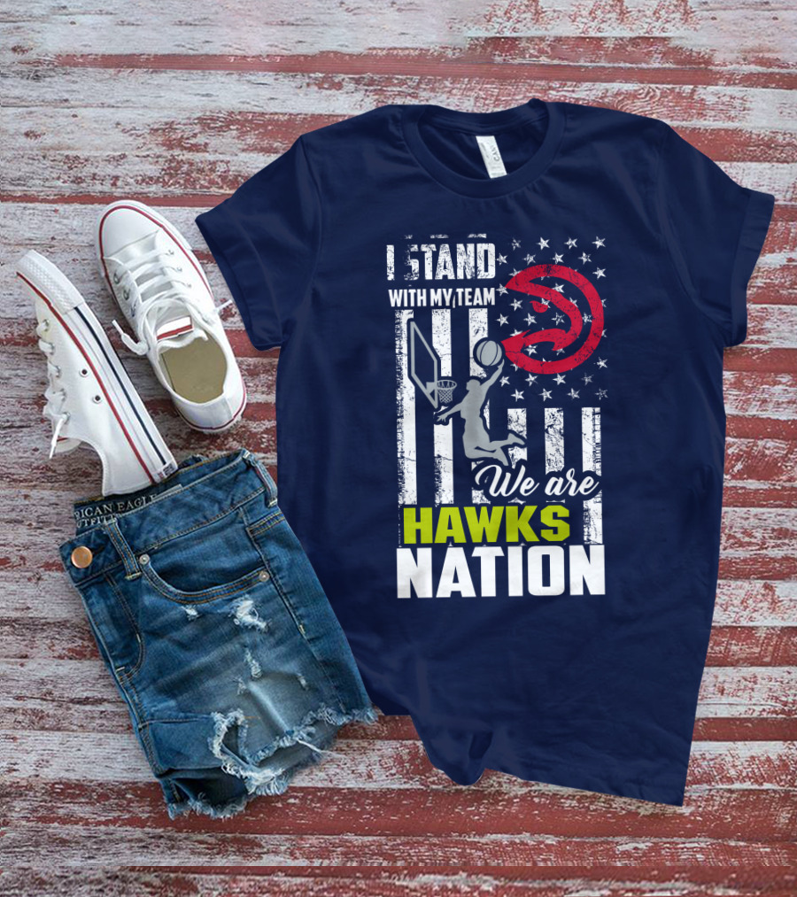 I Stand With My Team We Are Hawks Nation Atlanta Hawks T-Shirt