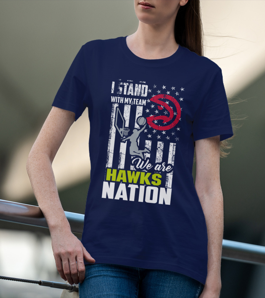 I Stand With My Team We Are Hawks Nation Atlanta Hawks T-Shirt