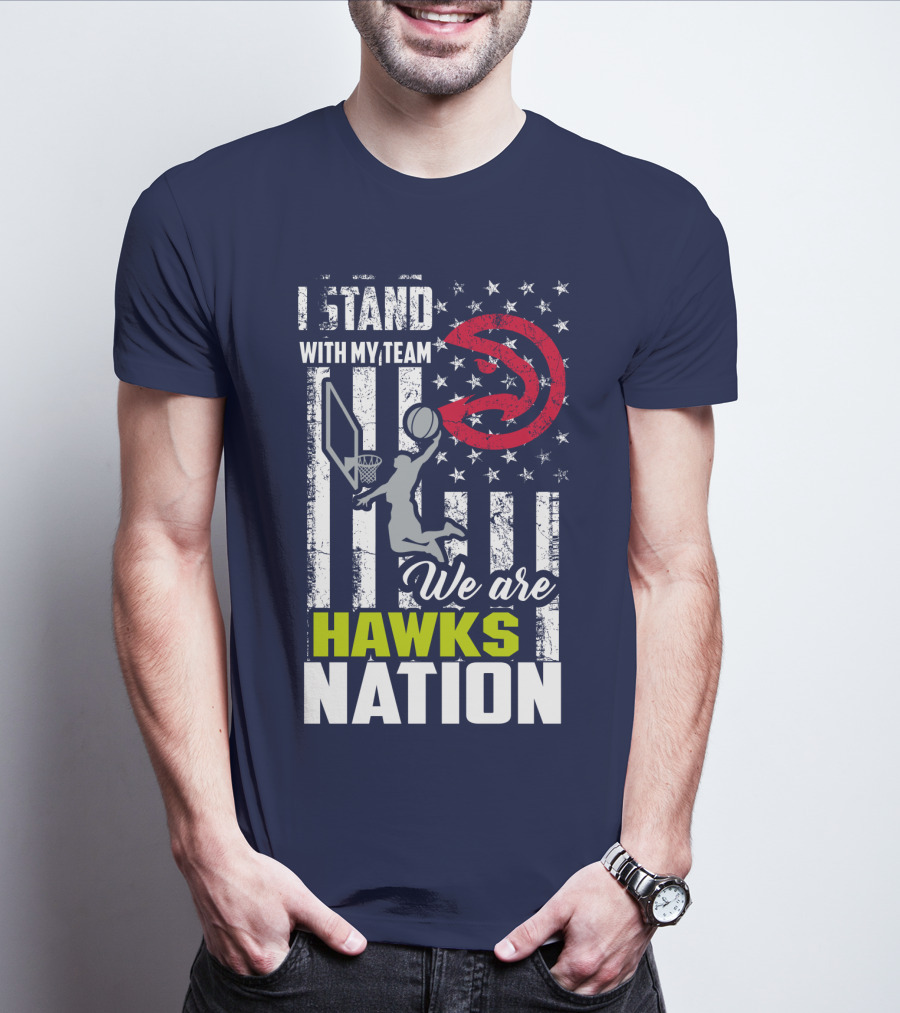 I Stand With My Team We Are Hawks Nation Atlanta Hawks T-Shirt