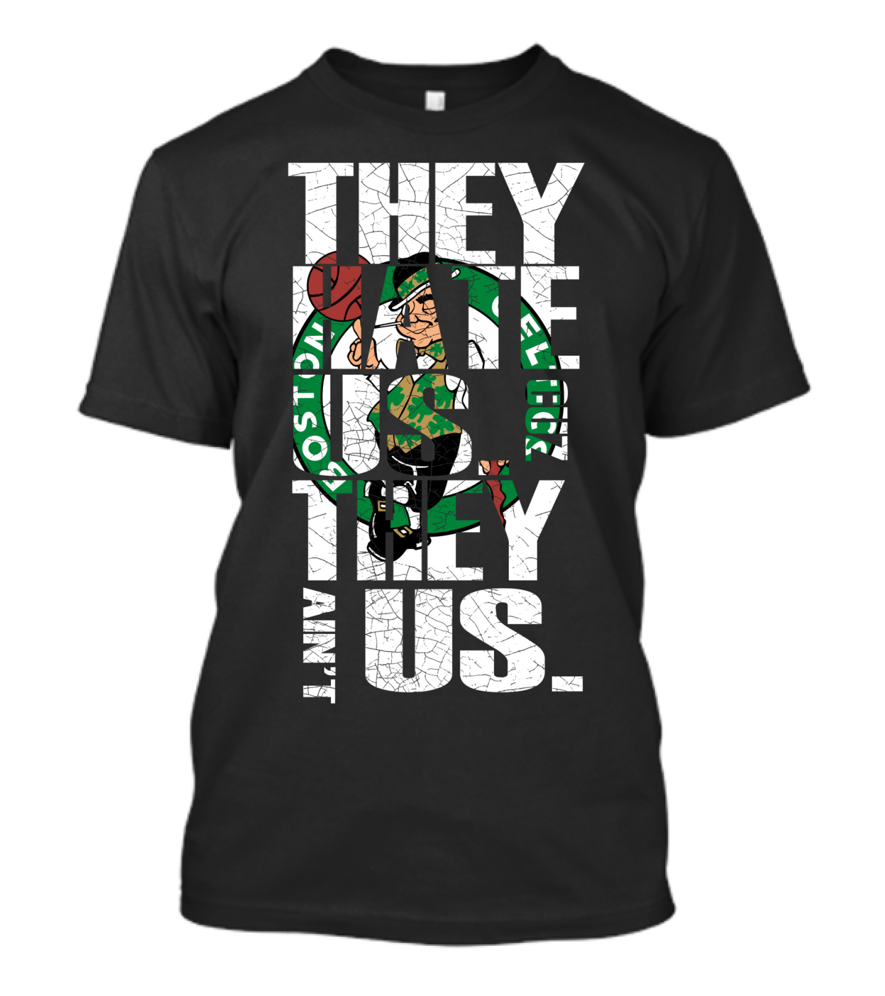 They Hate Us They Aint Us Boston Celtics T-Shirt