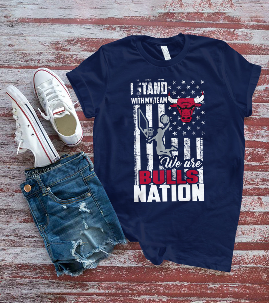 I Stand With My Team We Are Bulls Nation T-Shirt
