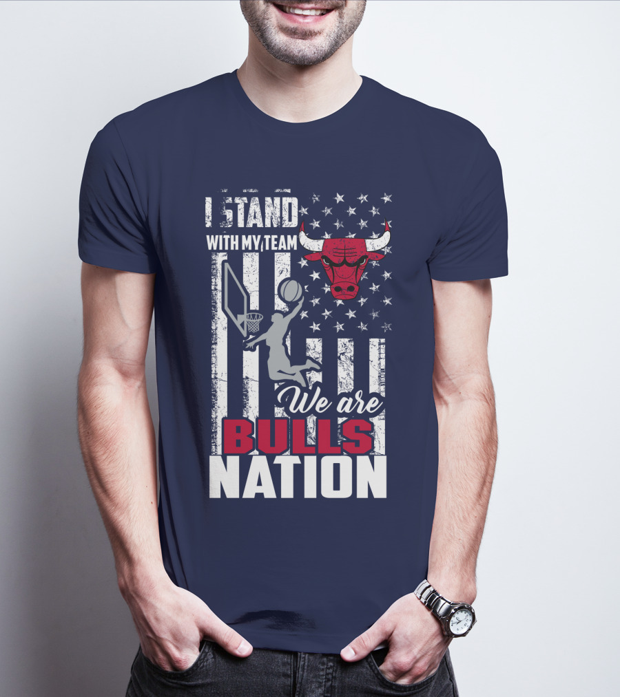 I Stand With My Team We Are Bulls Nation T-Shirt