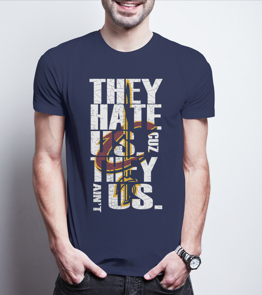 They Hate Us Cuz They Ain't Us Cleveland Cavaliers T-Shirt