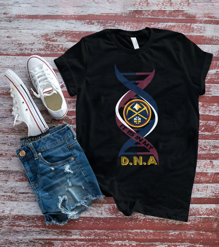Denver Nuggets It Is In My DNA T-Shirt