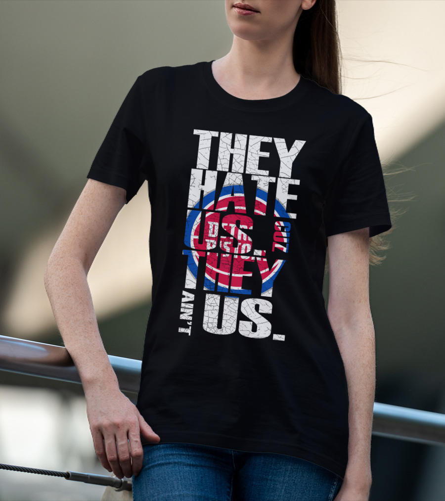 They Hate Us Cause They Ain't Us Detroit Pistons T-Shirt