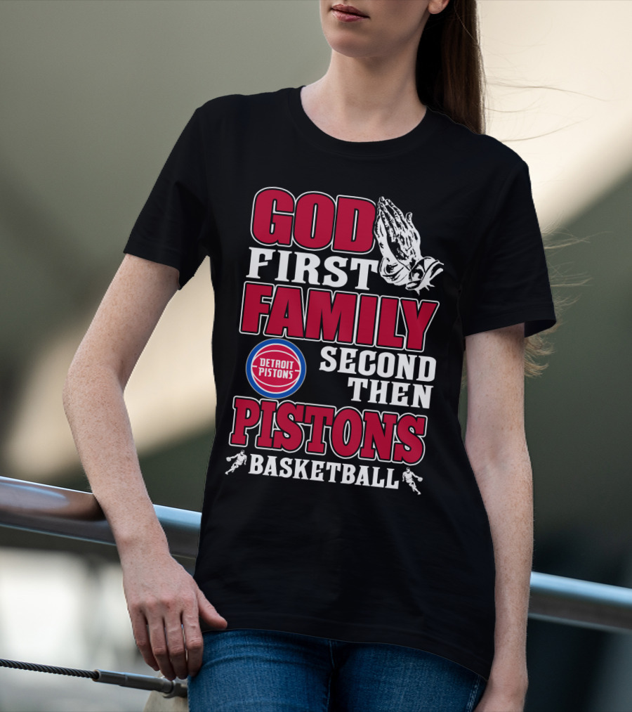 God First Family Second Then Detroit Pistons Basketball T-Shirt
