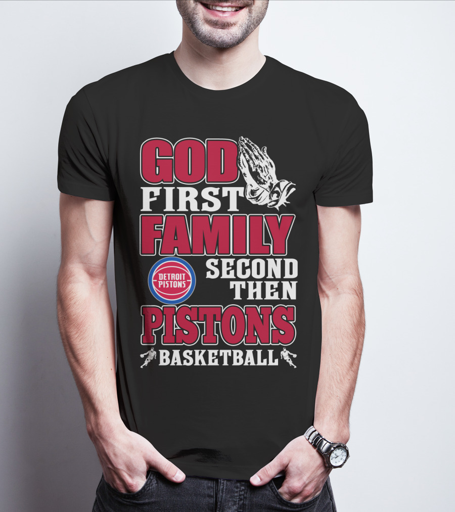God First Family Second Then Detroit Pistons Basketball T-Shirt