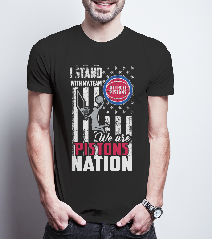 I Stand With My Team Detroit Pistons We Are Pistons Nation T-Shirt