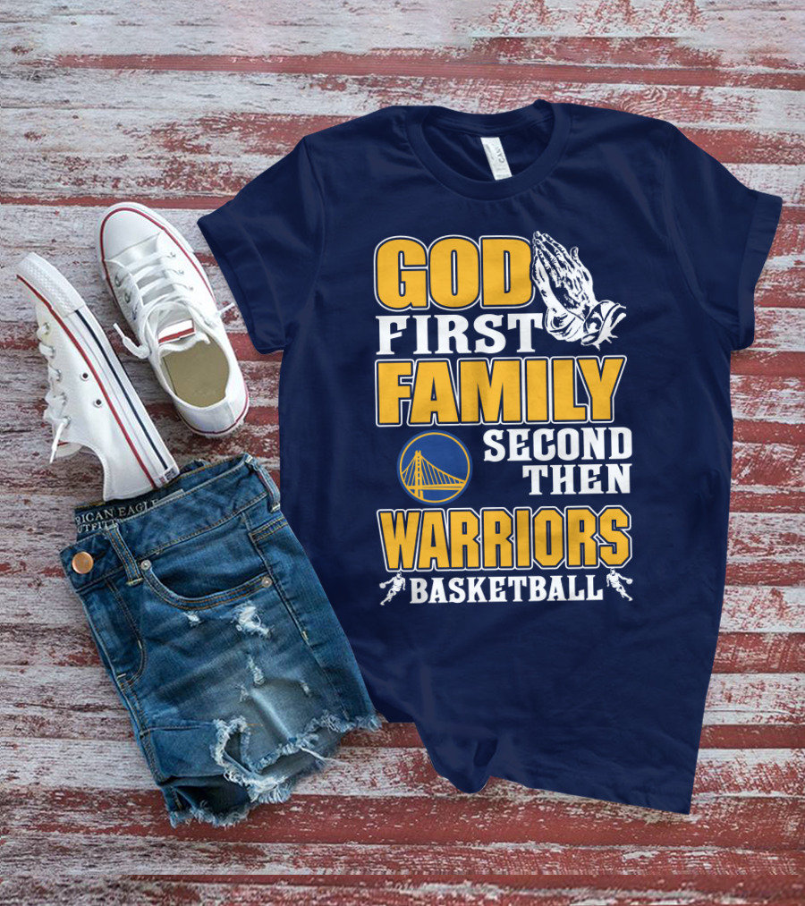 God First Family Second Then Warriors Basketball T-Shirt