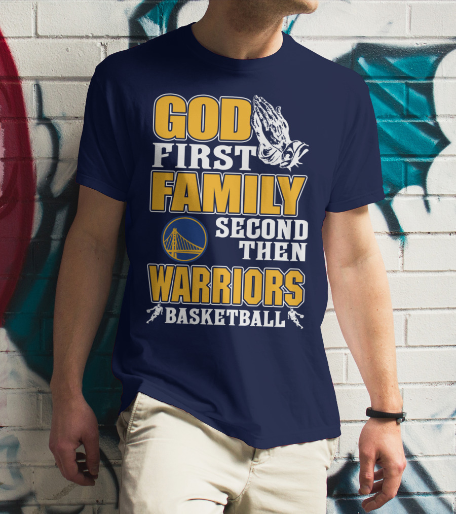 God First Family Second Then Warriors Basketball T-Shirt
