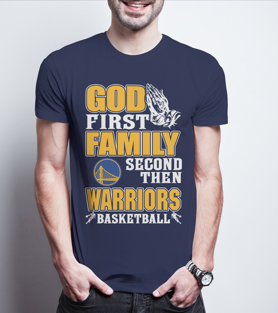 God First Family Second Then Warriors Basketball T-Shirt