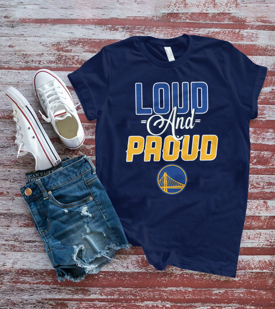 Loud And Proud Golden State Warriors T-Shirt