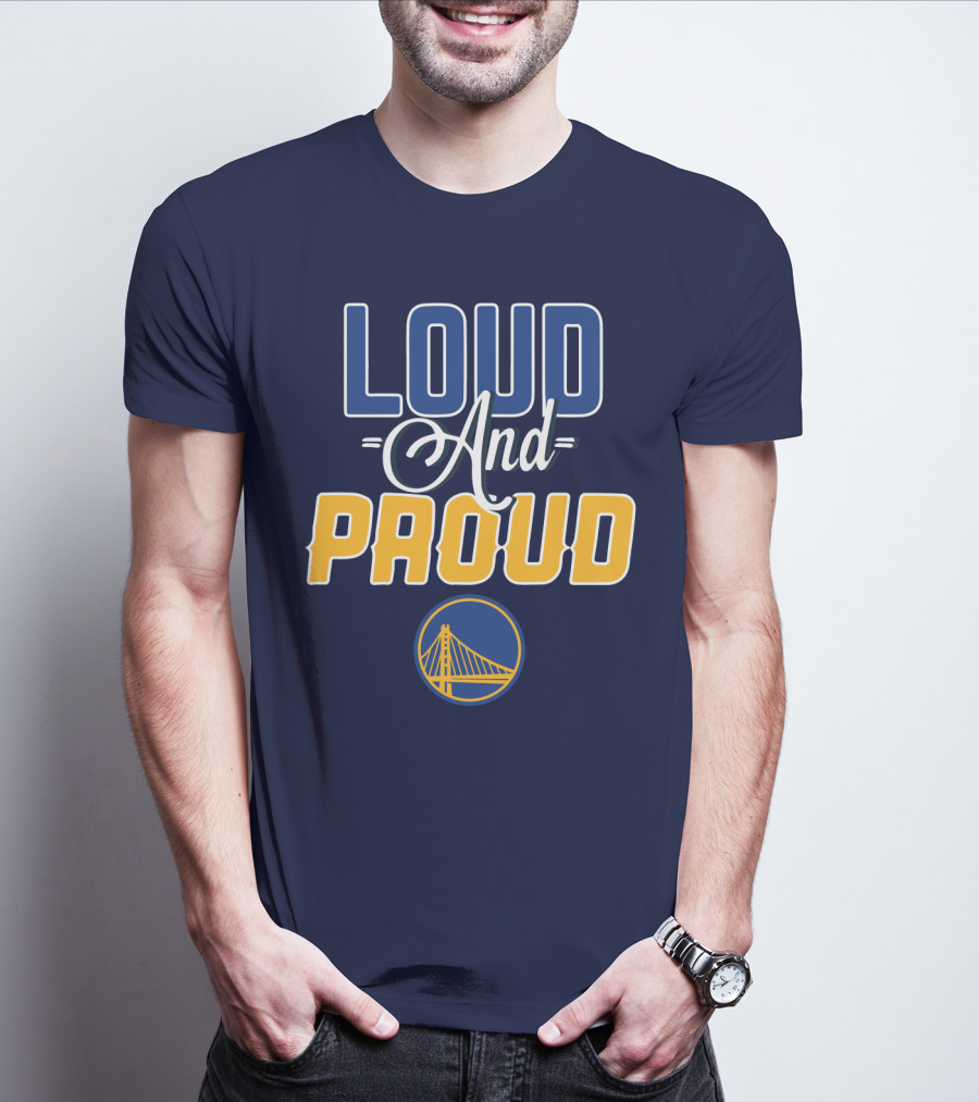 Loud And Proud Golden State Warriors T-Shirt