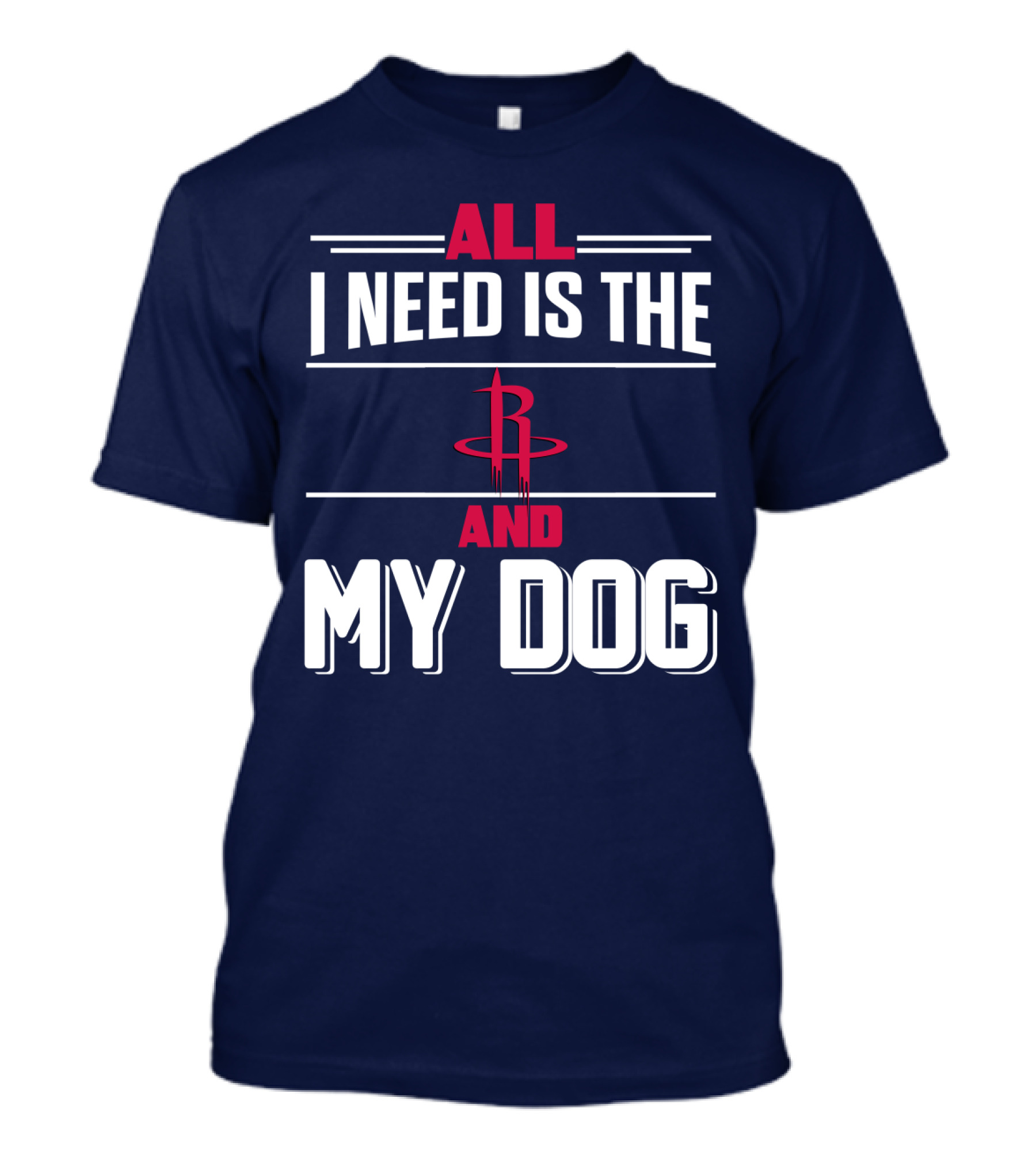 All I Need Is The Houston Rockets And My Dog T-Shirt