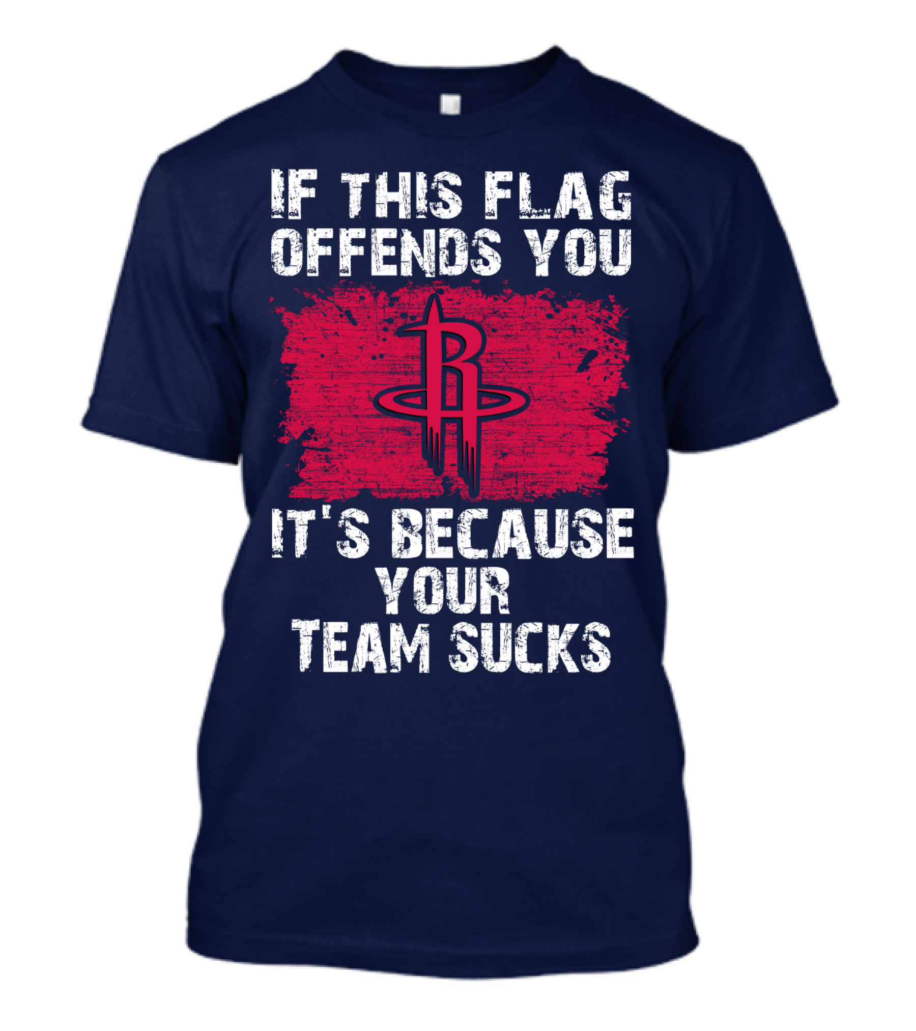 If This Flag Offends You It's Because Your Team Sucks Houston Rockets T-Shirt