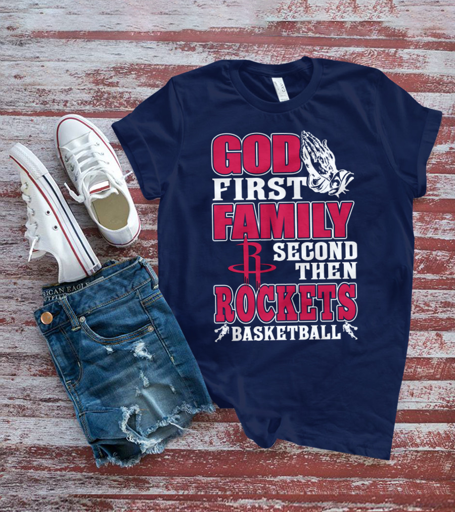 God First Family Second Then Houston Rockets Basketball T-Shirt