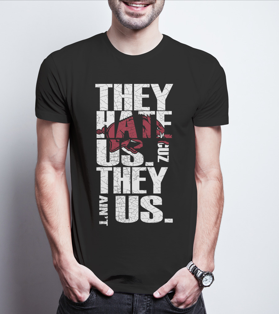 They Hate Us 'Cause They Ain't Us Arkansas Razorbacks T-Shirt