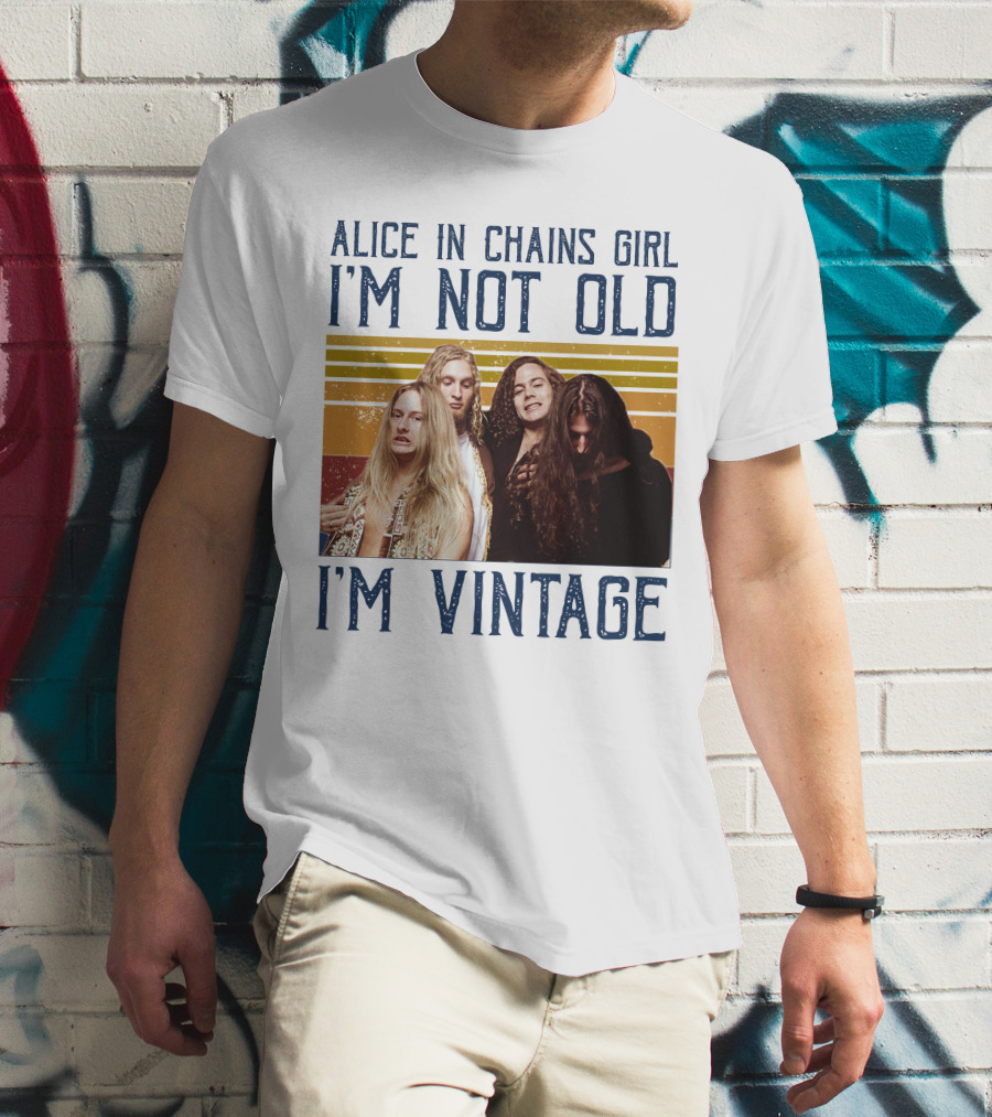 Alice In Chains Girl I'm Not Old I'm Vintage T-Shirt