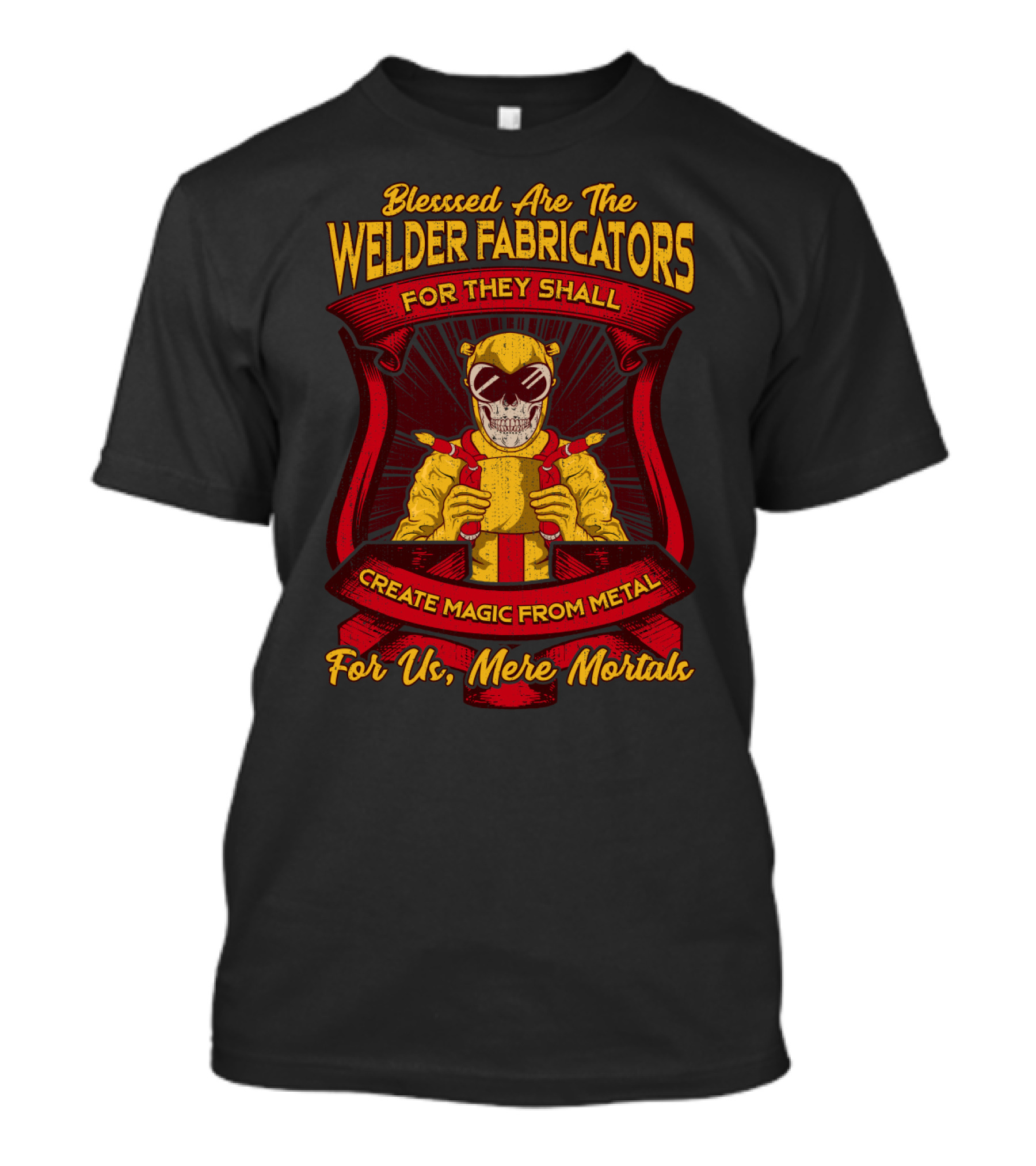Blessed Are The Welder Fabricators For They Shall Create Magic From Metal For Us Mere Mortals T-Shirt