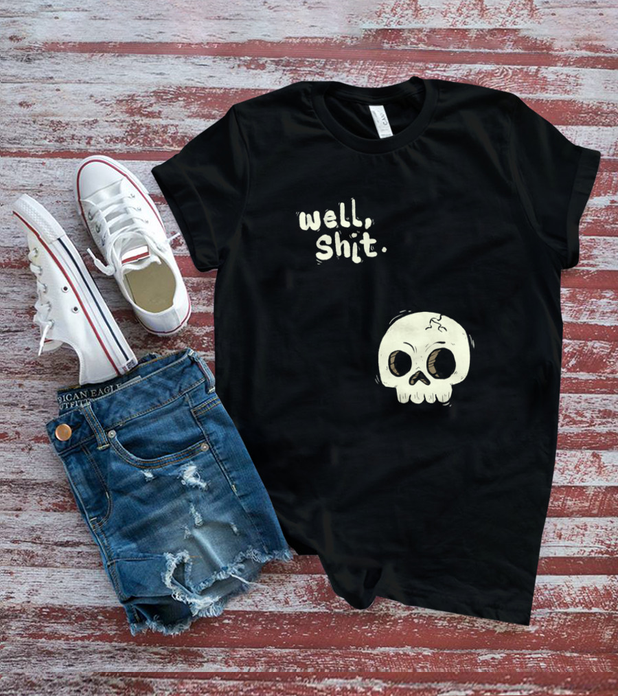 Well, Shit Skull Alas 1170425 T-Shirt