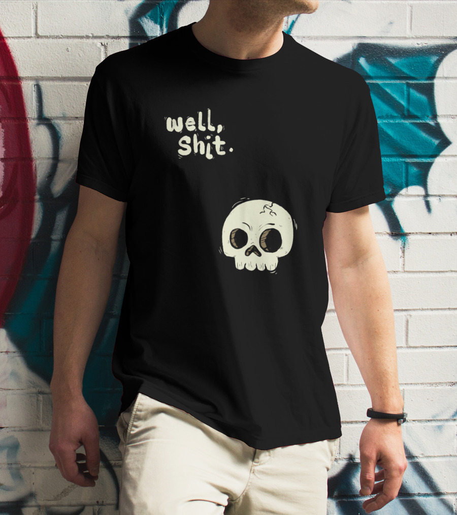 Well, Shit Skull Alas 1170425 T-Shirt