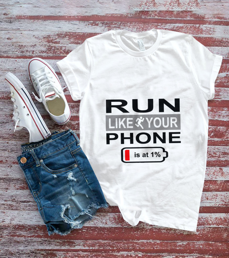 RUN LIKE YOUR PHONE IS AT 1% T-Shirt