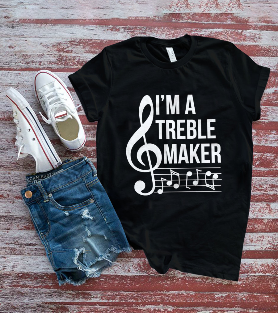 I'm A Treble Maker Musical Notes And Clef T-Shirt