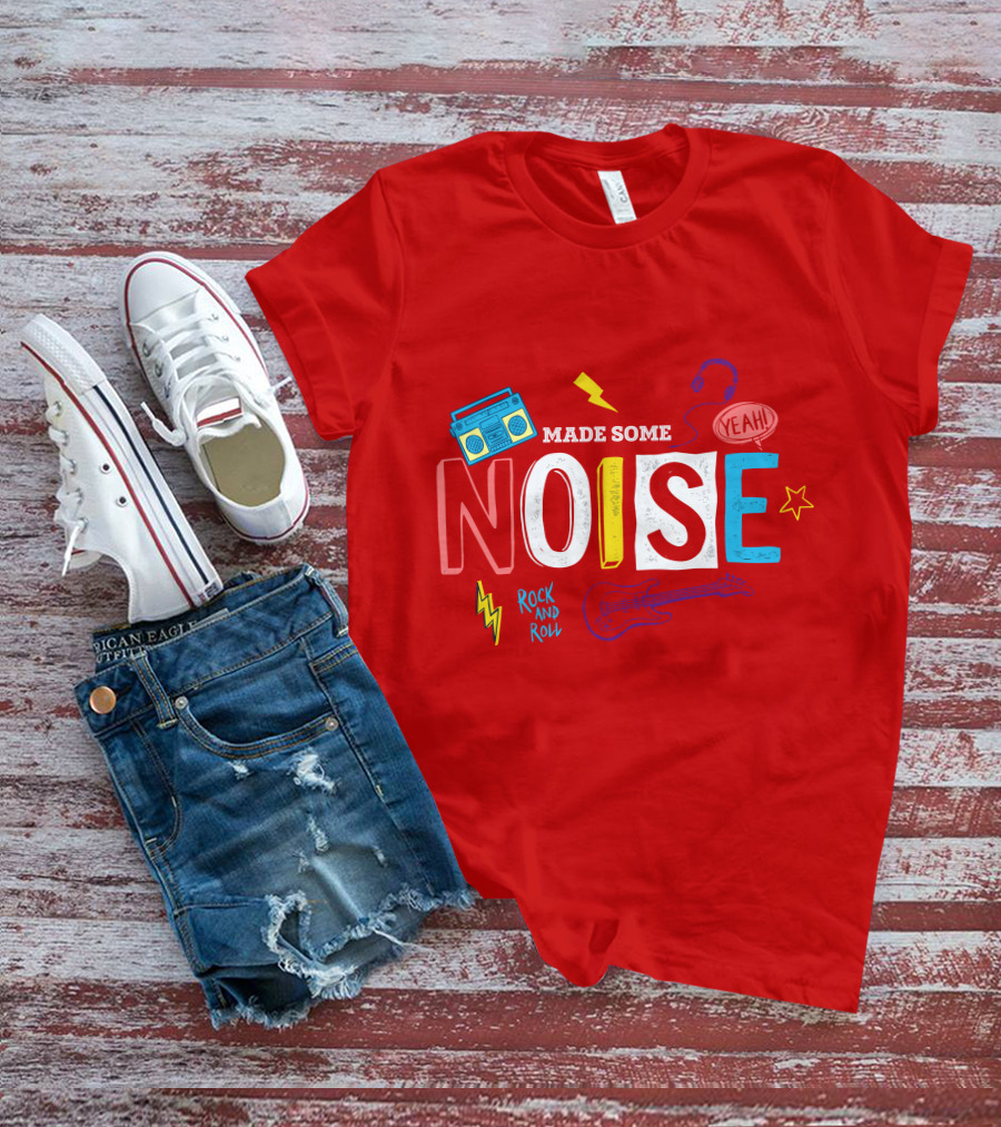 Made Some Noise Rock And Roll Yeah Party Make Some Noise Party With Friend Hip Hop T-Shirt