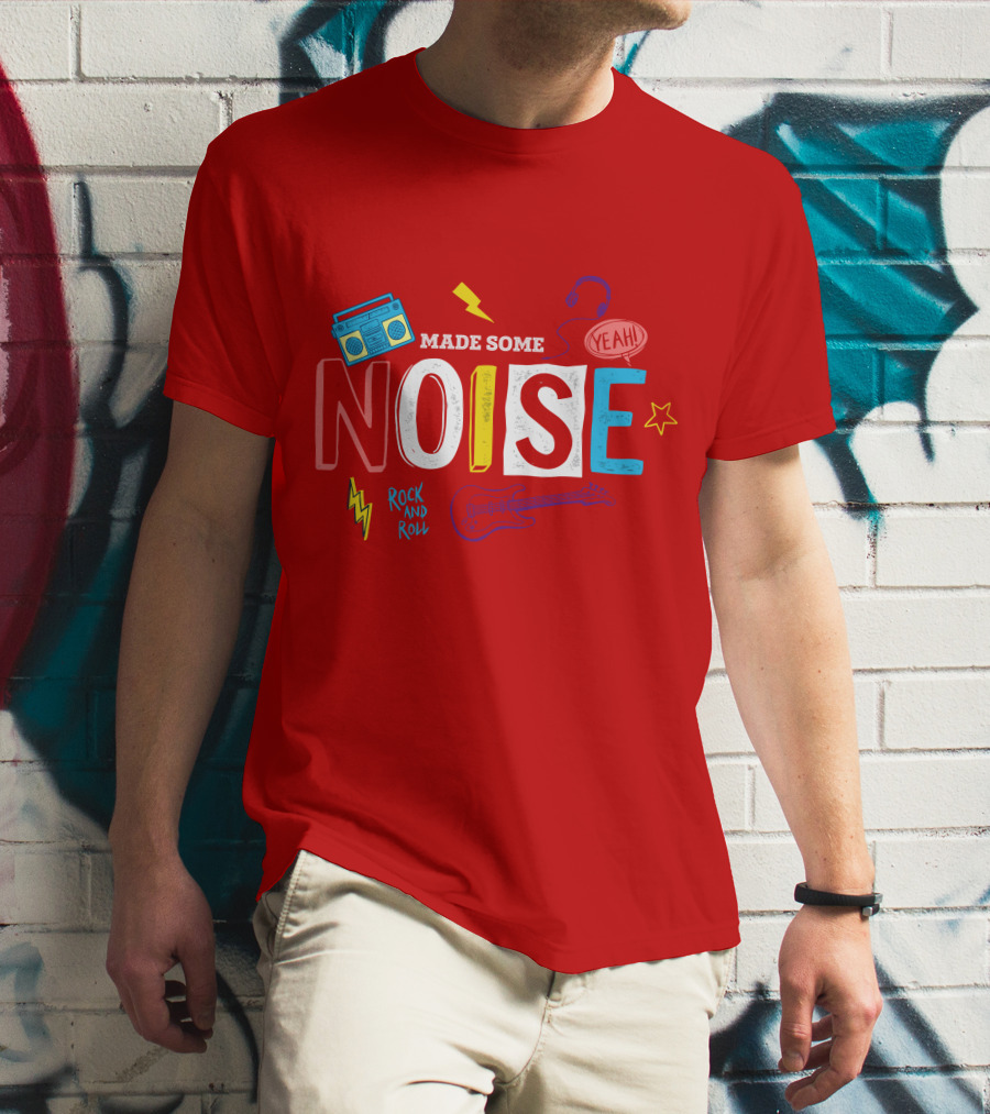 Made Some Noise Rock And Roll Yeah Party Make Some Noise Party With Friend Hip Hop T-Shirt