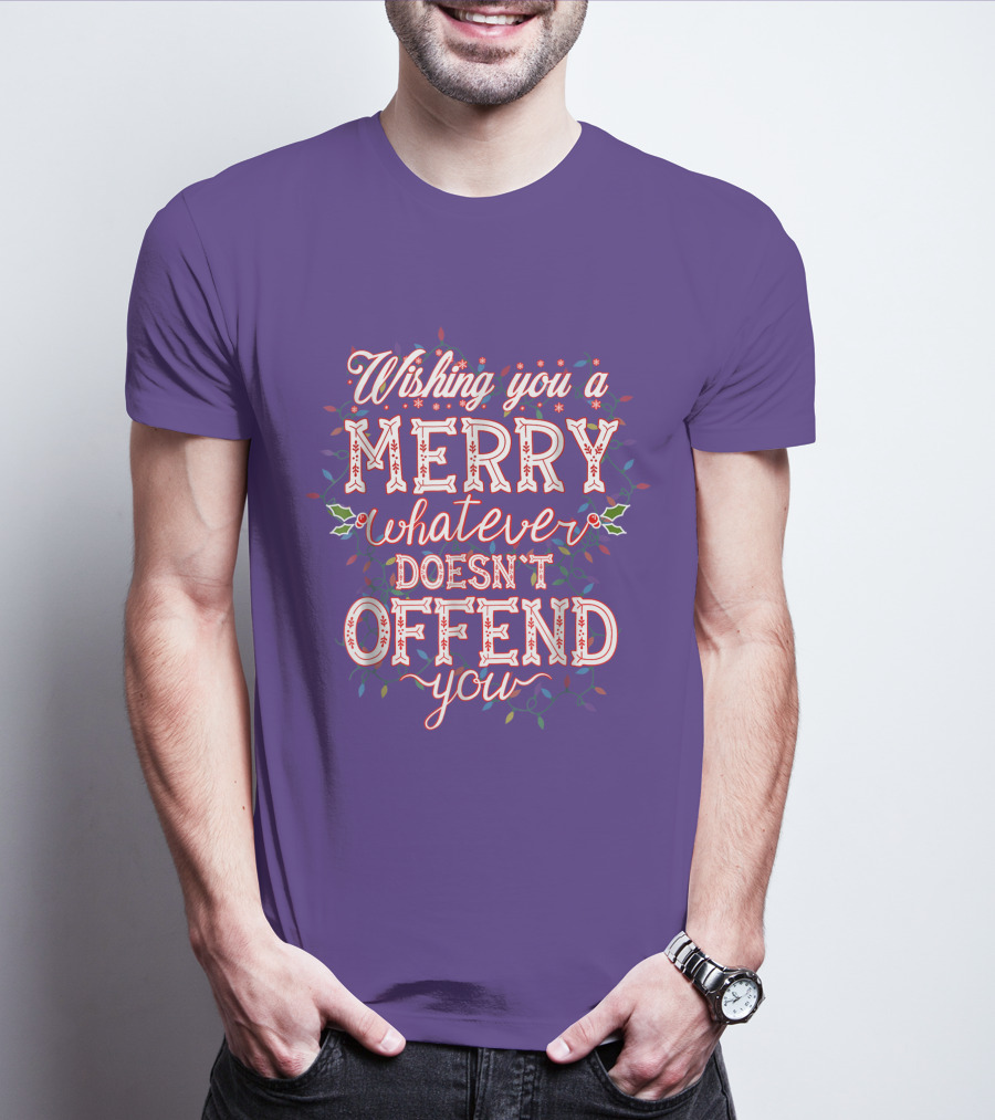 Wishing You A Merry Whatever Doesn't Offend You T-Shirt