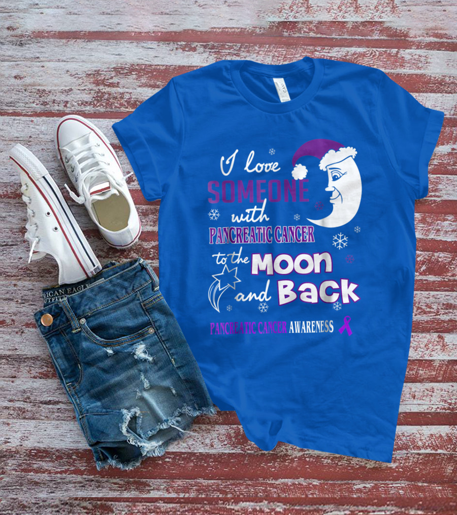 I Love Someone With Pancreatic Cancer To The Moon And Back Pancreatic Cancer Awareness T-Shirt