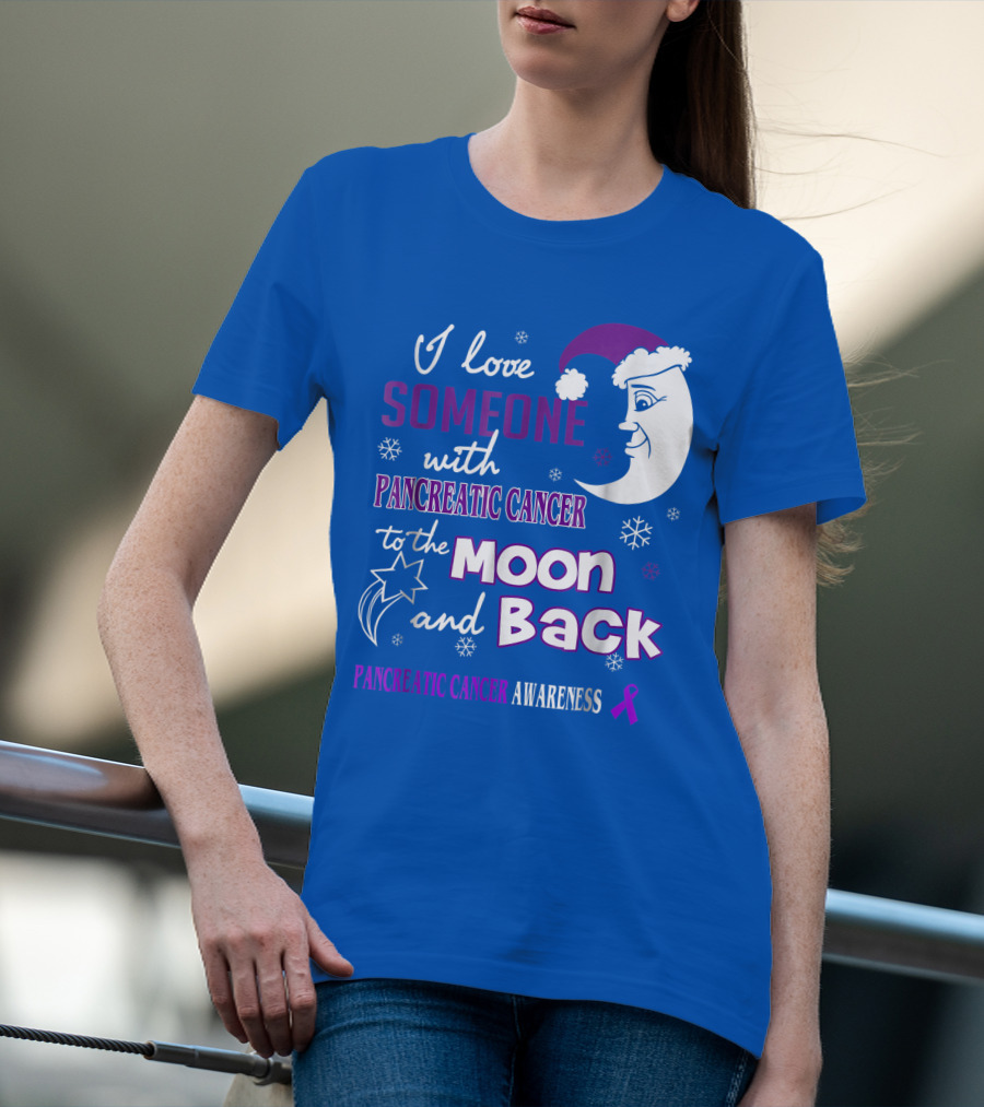 I Love Someone With Pancreatic Cancer To The Moon And Back Pancreatic Cancer Awareness T-Shirt