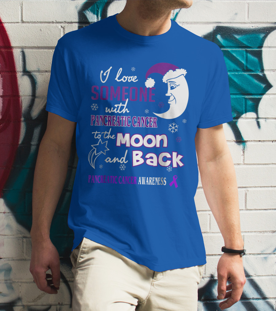 I Love Someone With Pancreatic Cancer To The Moon And Back Pancreatic Cancer Awareness T-Shirt