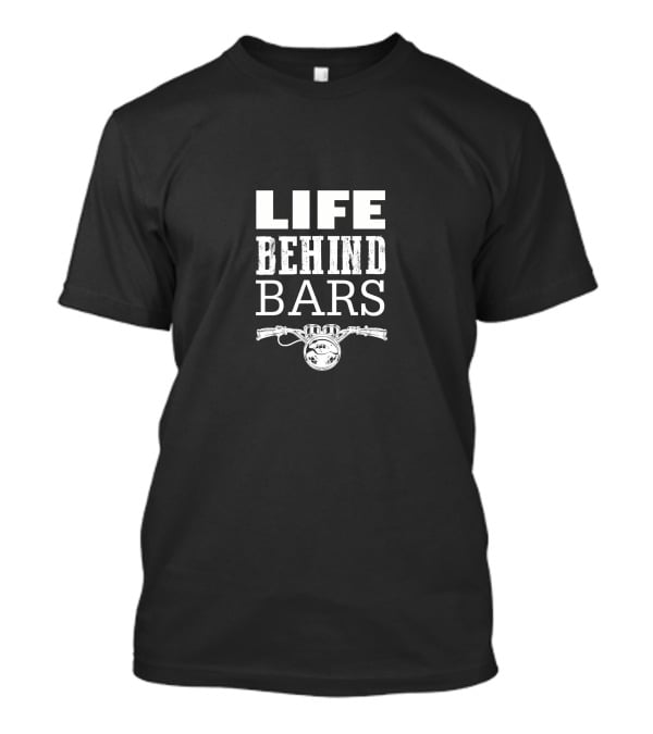 Life Behind Bars Motorcycle Handlebars T-Shirt