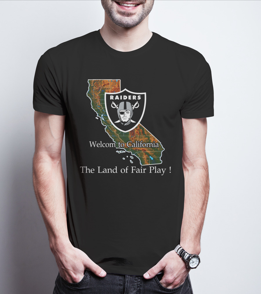 Raiders Welcome To California The Land Of Fair Play T-Shirt