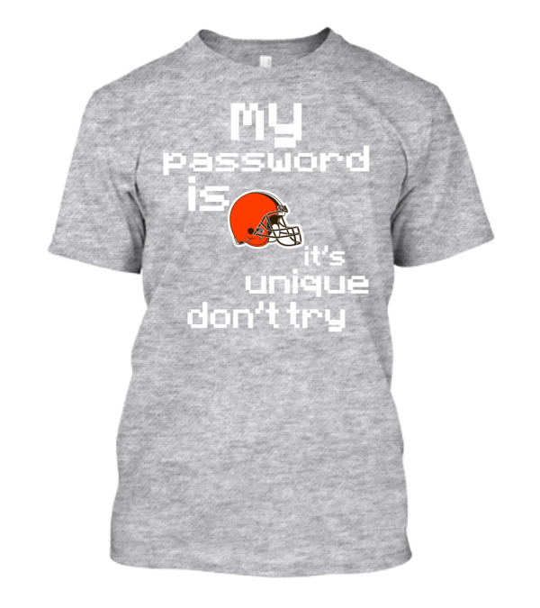 My Password Is Unique Browns Helmet Don't Try T-Shirt