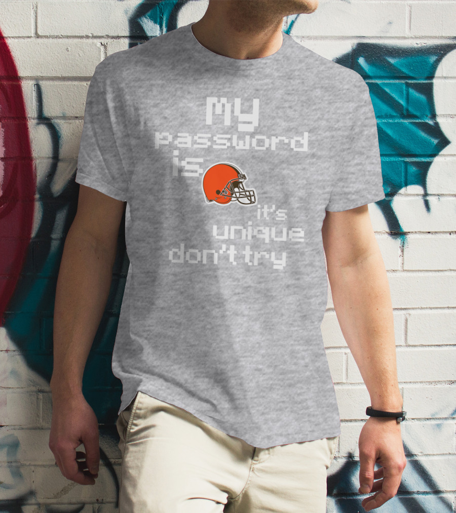 My Password Is Unique Browns Helmet Don't Try T-Shirt
