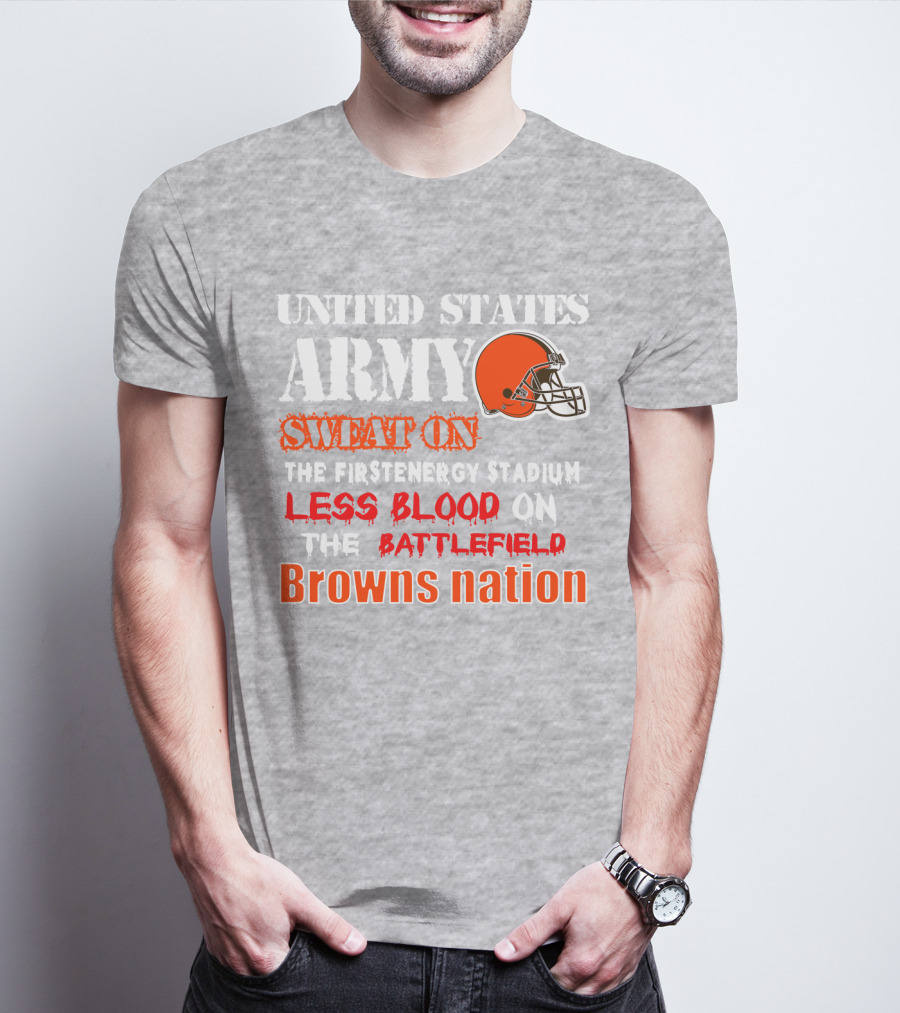 United States Army Sweat On The Firstenergy Stadium Less Blood On The Battlefield Browns Nation T-Shirt