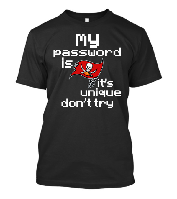 My Password Is Buccaneers It’s Unique Don’t Try T-Shirt