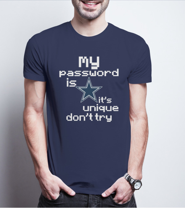 My Password Is Star It's Unique Don't Try Cowboys T-Shirt