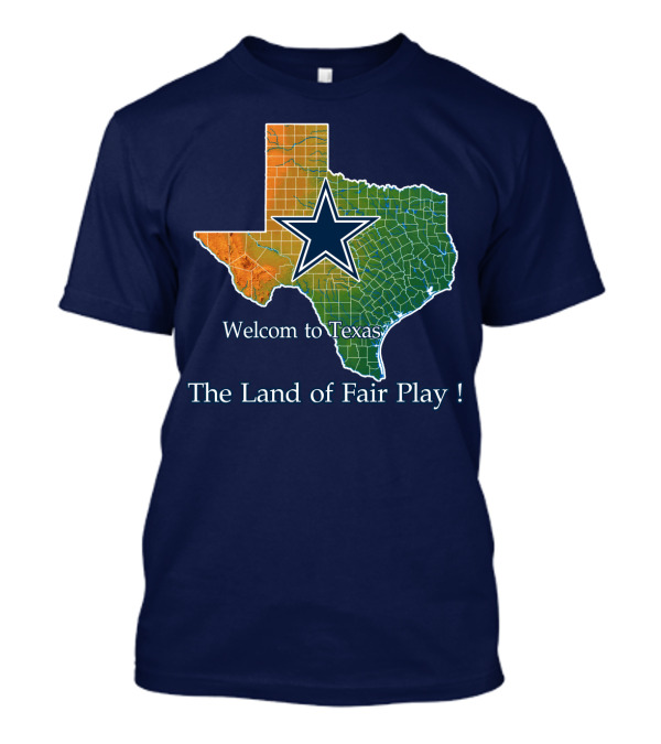 Welcome To Texas Cowboys The Land Of Fair Play T-Shirt