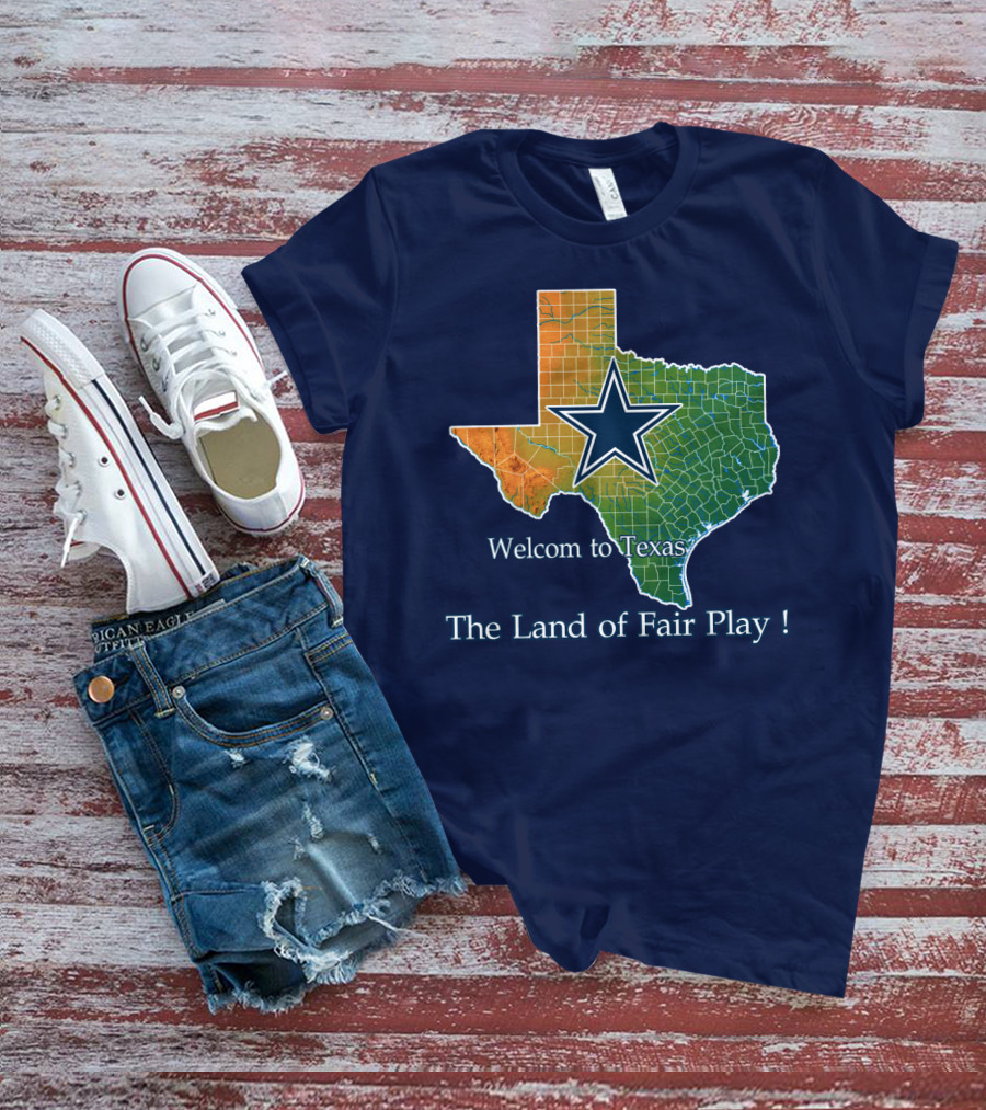 Welcome To Texas Cowboys The Land Of Fair Play T-Shirt