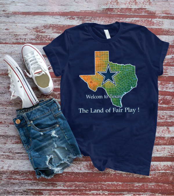 Welcome To Texas Cowboys The Land Of Fair Play T-Shirt
