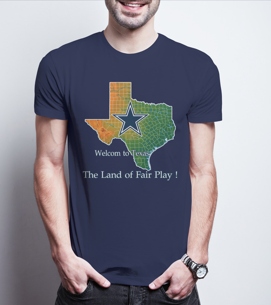Welcome To Texas Cowboys The Land Of Fair Play T-Shirt