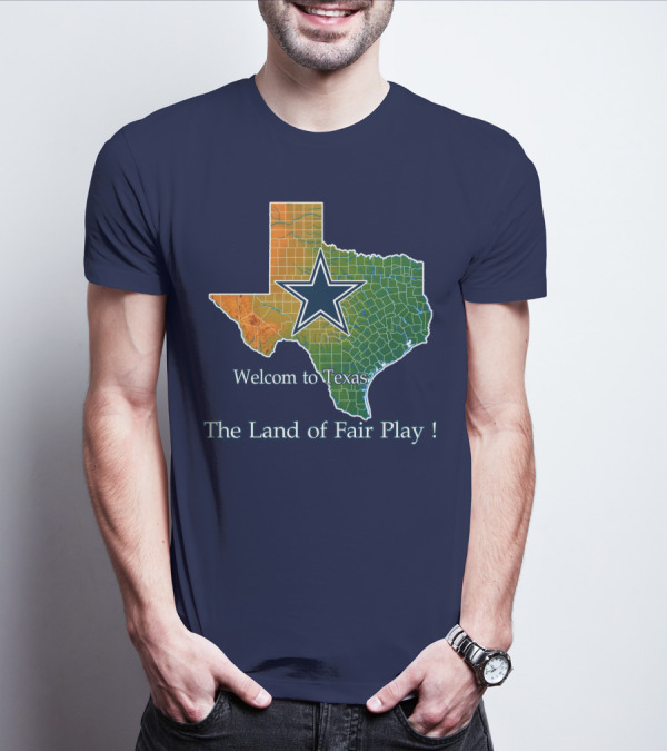 Welcome To Texas Cowboys The Land Of Fair Play T-Shirt
