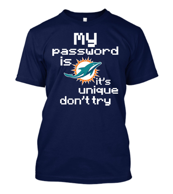 My Password Is Dolphins It's Unique Don't Try T-Shirt