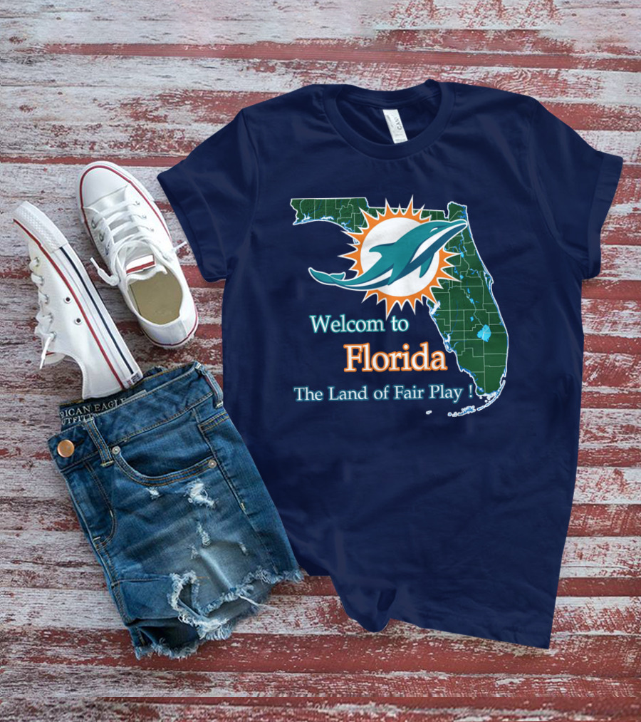 Welcome To Florida Dolphins The Land Of Fair Play T-Shirt